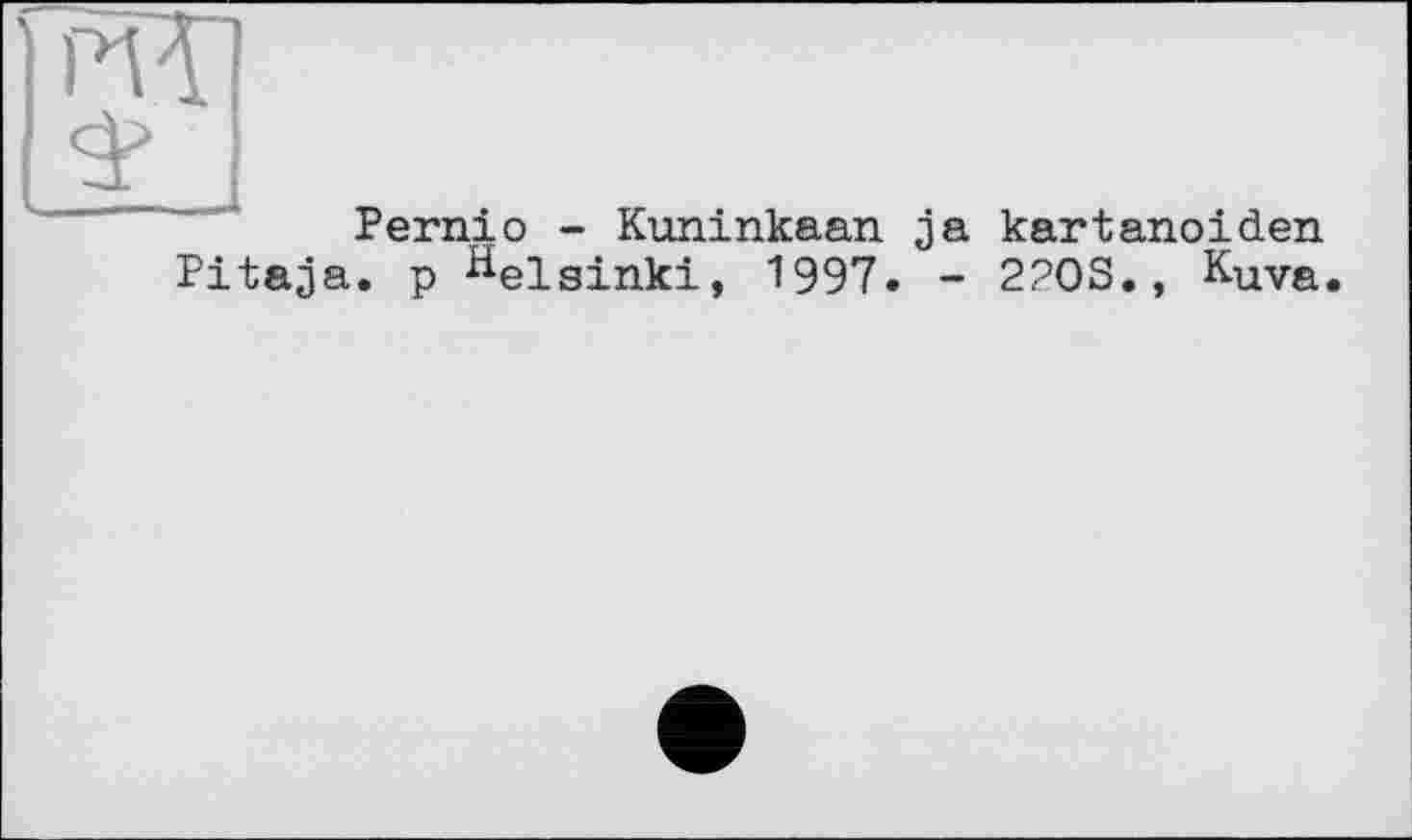 ﻿Pernio - Kuninkaan ja kartanoiden Pitaja. p Helsinki, 1997. - 22OS., Kuva.